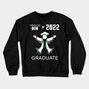 Proud mom of 2022 graduate green Crewneck Sweatshirt